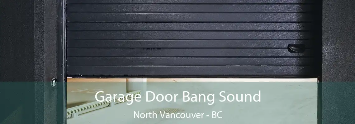  Garage Door Bang Sound North Vancouver - BC