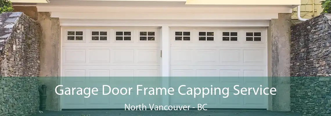  Garage Door Frame Capping Service North Vancouver - BC