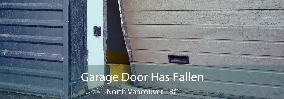  Garage Door Has Fallen North Vancouver - BC