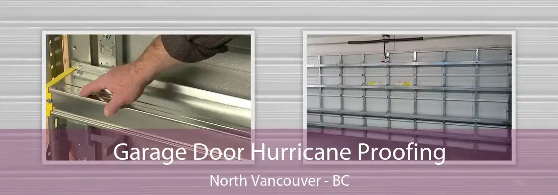  Garage Door Hurricane Proofing North Vancouver - BC