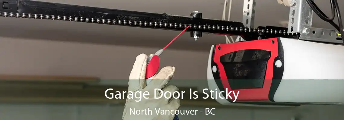  Garage Door Is Sticky North Vancouver - BC