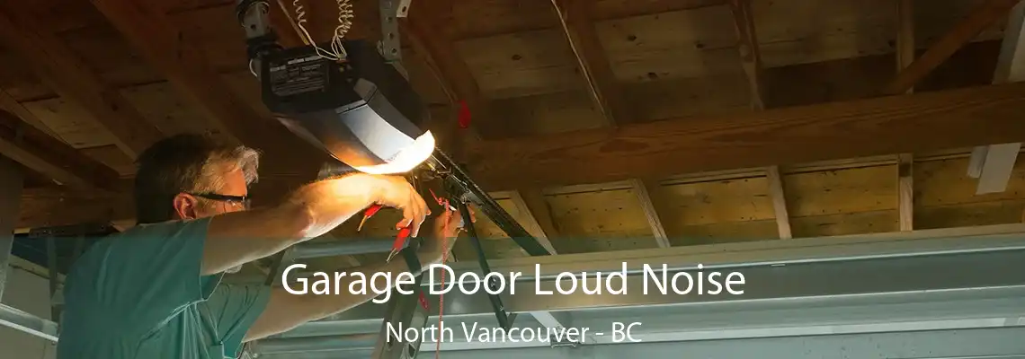  Garage Door Loud Noise North Vancouver - BC