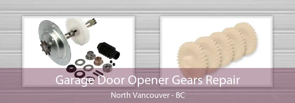  Garage Door Opener Gears Repair North Vancouver - BC