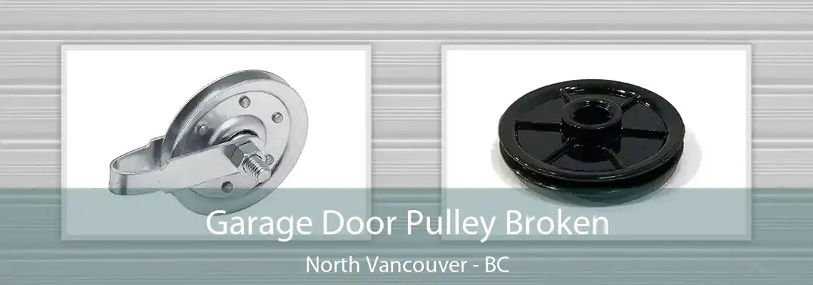  Garage Door Pulley Broken North Vancouver - BC