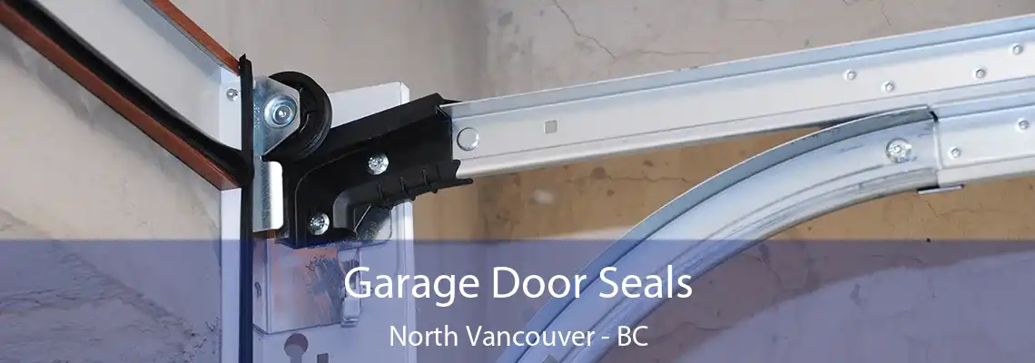  Garage Door Seals North Vancouver - BC