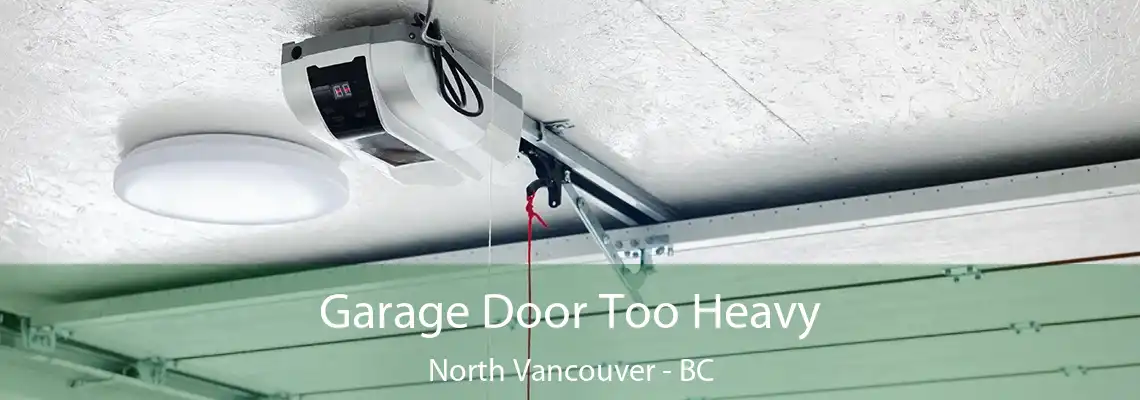  Garage Door Too Heavy North Vancouver - BC