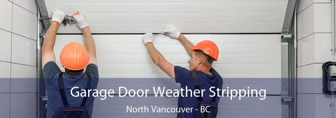  Garage Door Weather Stripping North Vancouver - BC