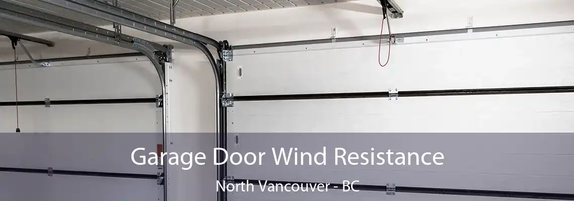  Garage Door Wind Resistance North Vancouver - BC