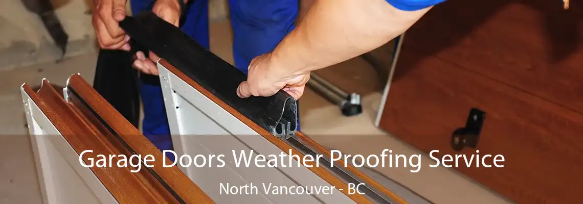  Garage Doors Weather Proofing Service North Vancouver - BC