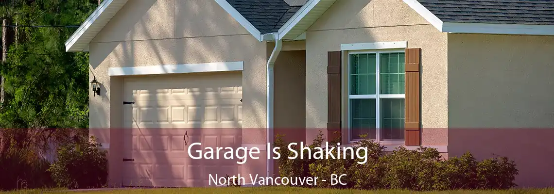  Garage Is Shaking North Vancouver - BC