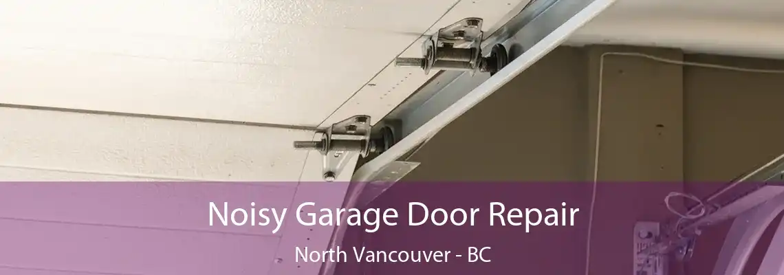  Noisy Garage Door Repair North Vancouver - BC